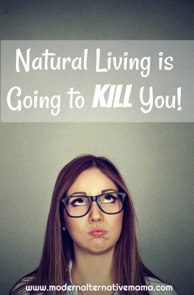 Natural Living is Going to Kill You!