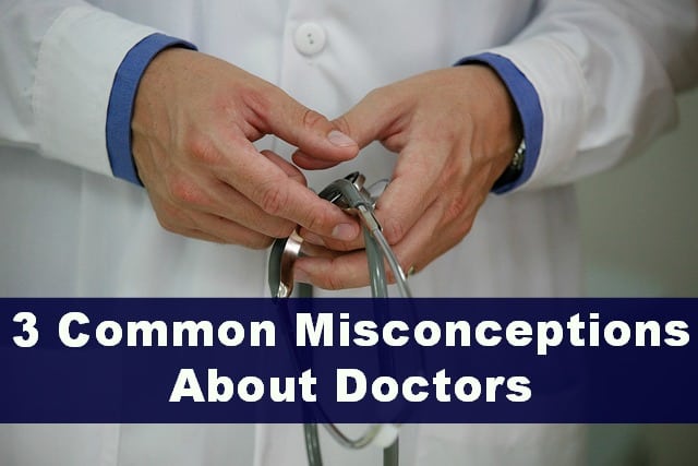3 Common Misconceptions About Doctors 