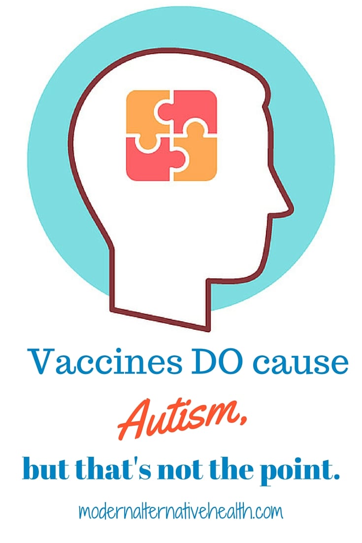 Vaccines DO Cause Autism, But That's Not the Point | Modern Alternative Health