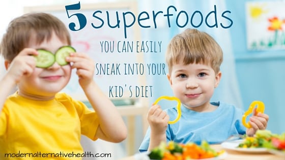 5 Superfoods You Can Easily Sneak into Your Kid's Diet |Modern Alternative Mama