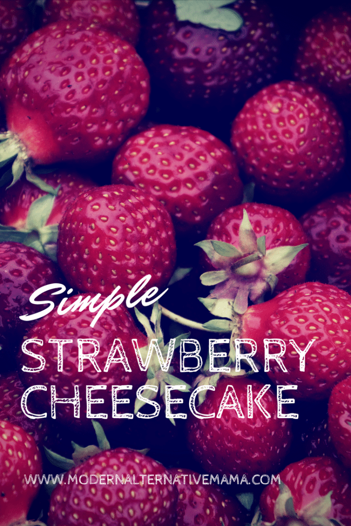 Simple Strawberry Cheesecake Modern Alternative Mama