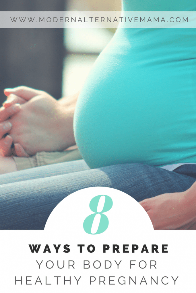 8 Ways To Prepare Your Body For Healthy Pregnancy Modern Alternative Mama